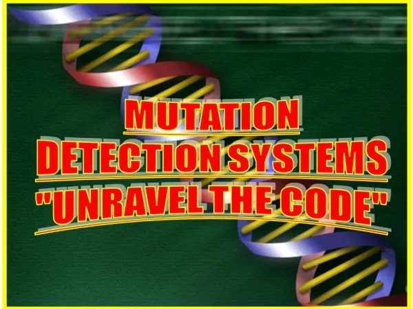 MUTATION DETECTION SYSTEMS UNRAVEL THE CODE