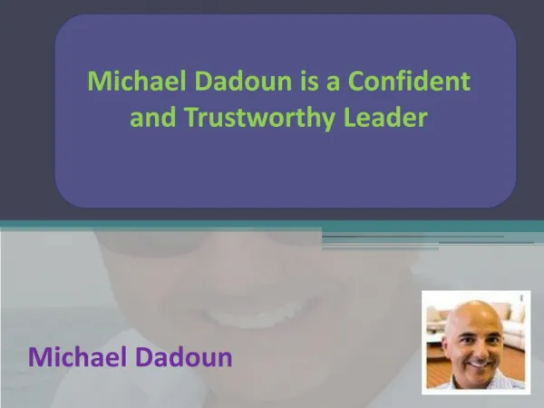 Michael Dadoun is a Confident and Trustworthy Leader