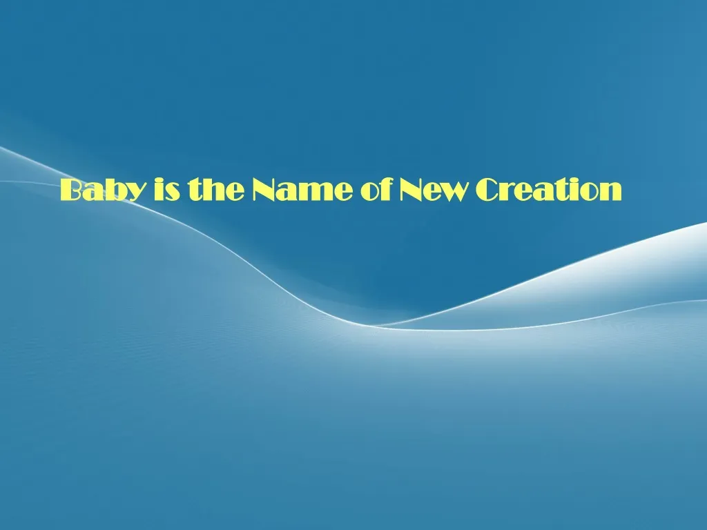 baby is the name of new creation