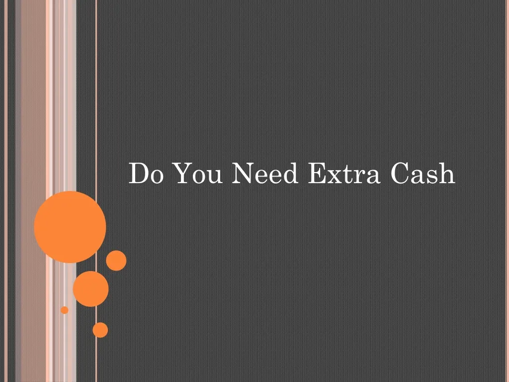 do you need extra cash