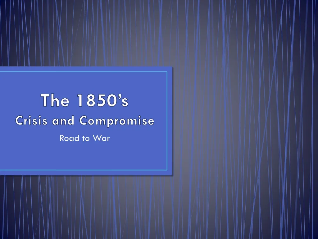 the 1850 s crisis and compromise