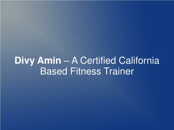 Divy Amin – A Certified California Based Fitness Trainer