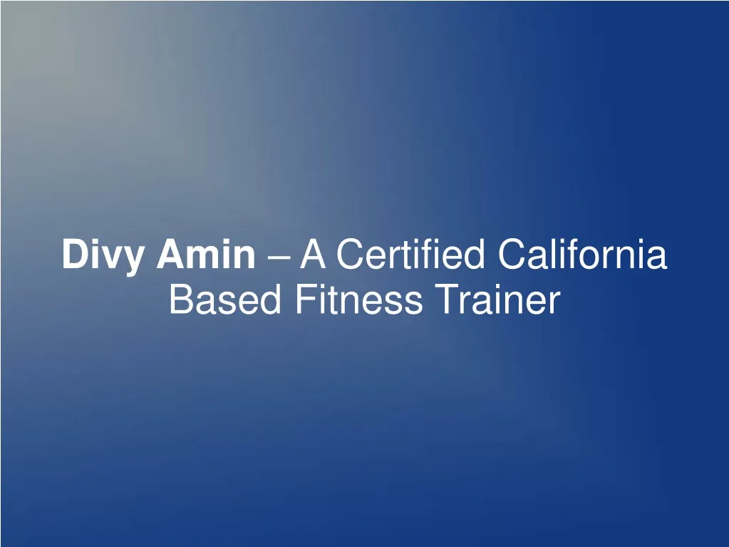 divy amin a certified california based fitness