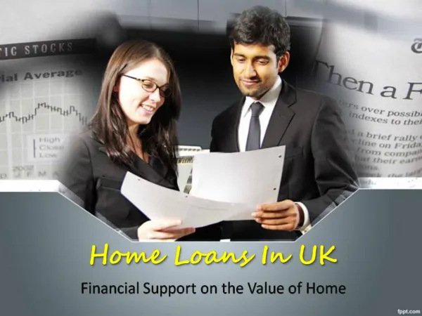 Home Loans In UK - Financial Support on the Value of Home