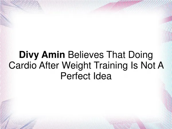 Divy Amin Says Cardio After Weight Training Not A Good Idea