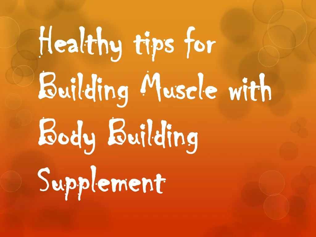 healthy tips for building muscle with body building supplement