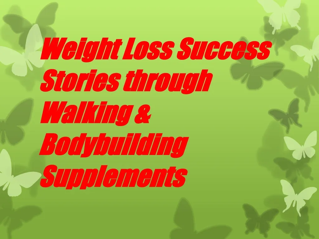 weight loss success stories through walking bodybuilding supplements