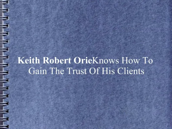Keith Robert Orie Knows How To Gain The Trust Of His Clients