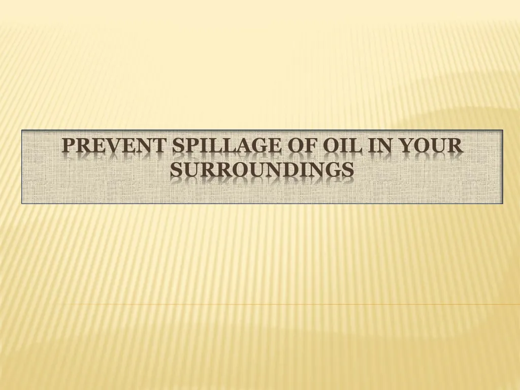 prevent spillage of oil in your surroundings