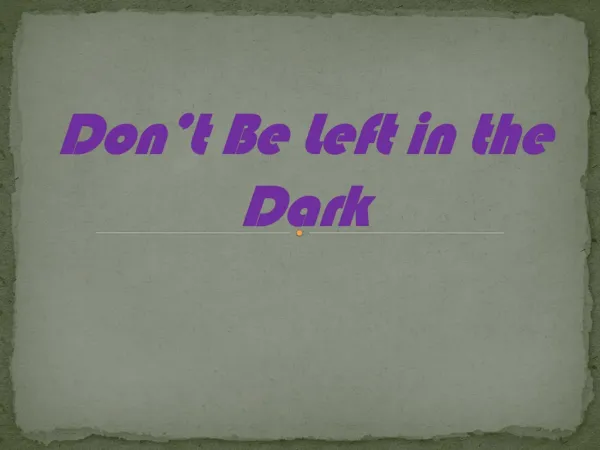 Don't be left in the dark