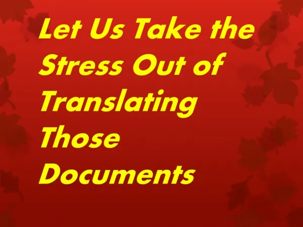 Let us take the stress out of translating those documents