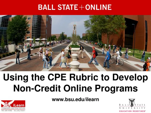 Using the CPE Rubric to Develop Non-Credit Online Programs bsu/ilearn