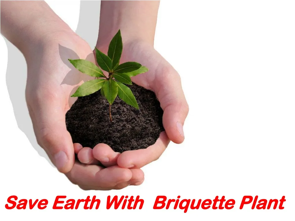 save earth with briquette plant