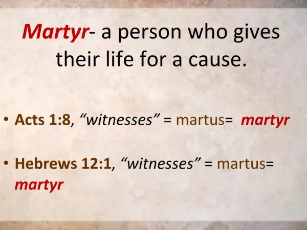 Martyr - a person who gives their life for a cause.