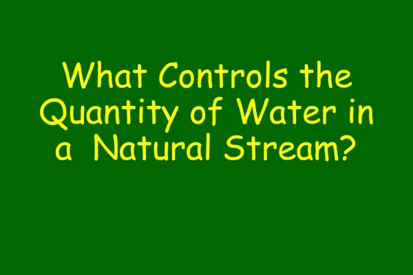 What Controls the Quantity of Water in a Natural Stream
