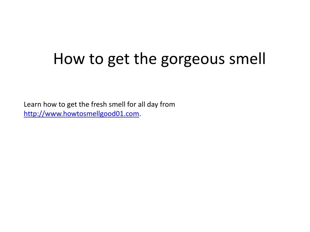 how to get the gorgeous smell