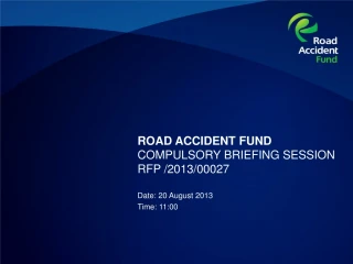 ROAD ACCIDENT FUND COMPULSORY BRIEFING SESSION RFP /2013/00027 - slide 1