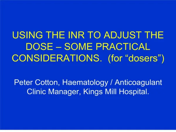 using the inr to adjust the dose some practical considerations. for dosers peter cotton, haematology