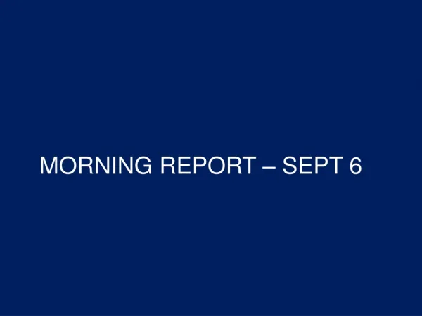 MORNING REPORT – SEPT 6