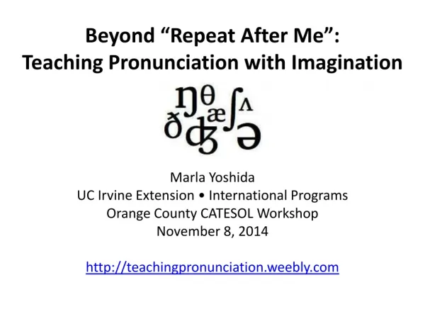 Beyond “Repeat After Me”: Teaching Pronunciation with Imagination Marla Yoshida