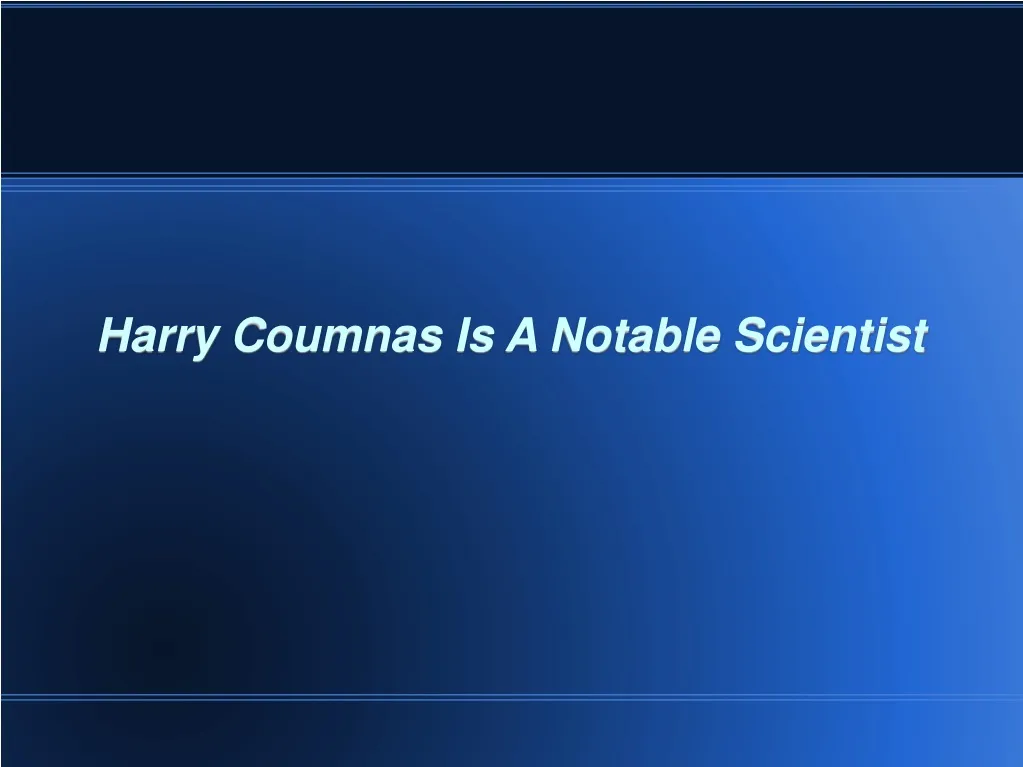 harry coumnas is a notable scientist