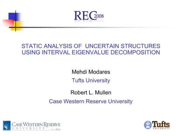 STATIC ANALYSIS OF UNCERTAIN STRUCTURES USING INTERVAL EIGENVALUE DECOMPOSITION Mehdi Modares Tufts University Robe
