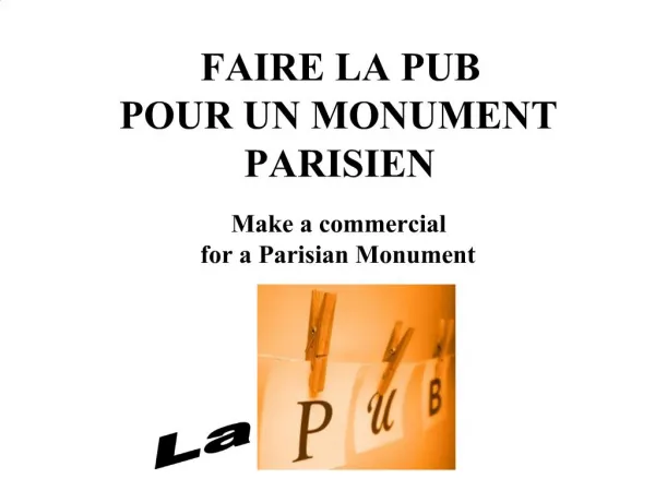 FAIRE LA PUB POUR UN MONUMENT PARISIEN Make a commercial for a Parisian Monument