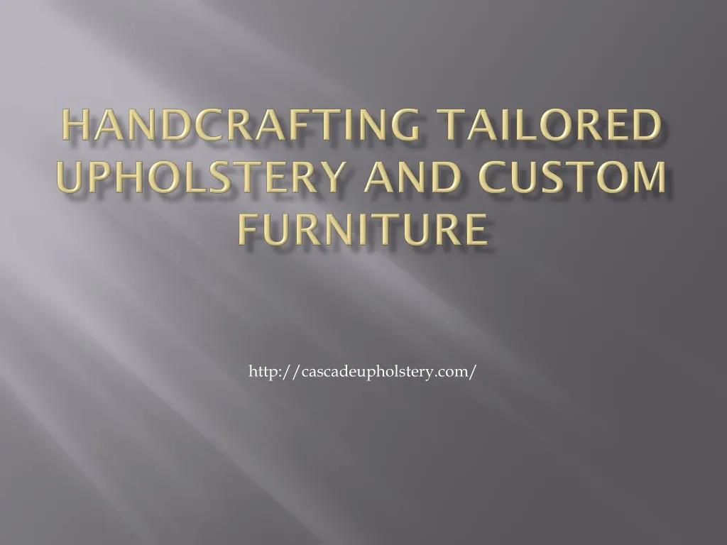 handcrafting tailored upholstery and custom furniture