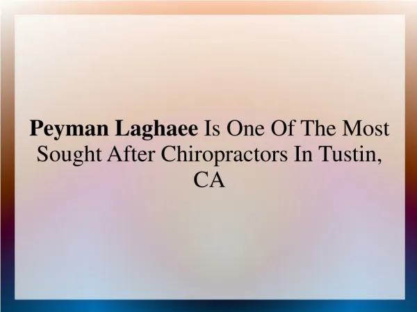 Peyman Laghaee Is One Of The Most Sought After Chiropractors