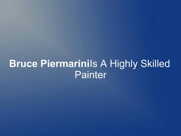 Bruce Piermarini Is A Highly Skilled Painter