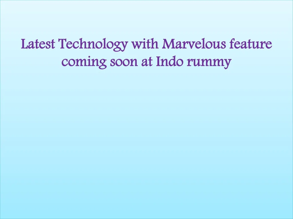 latest technology with marvelous feature coming soon at indo rummy