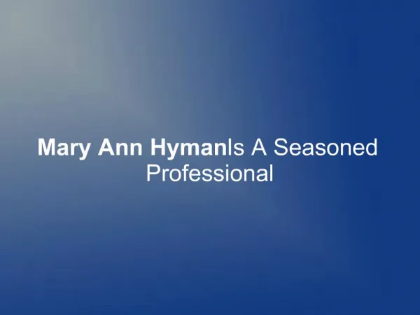 Mary Ann Hyman Is A Seasoned Professional