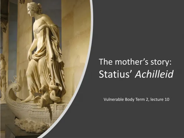 The mother’s story: Statius’ Achilleid