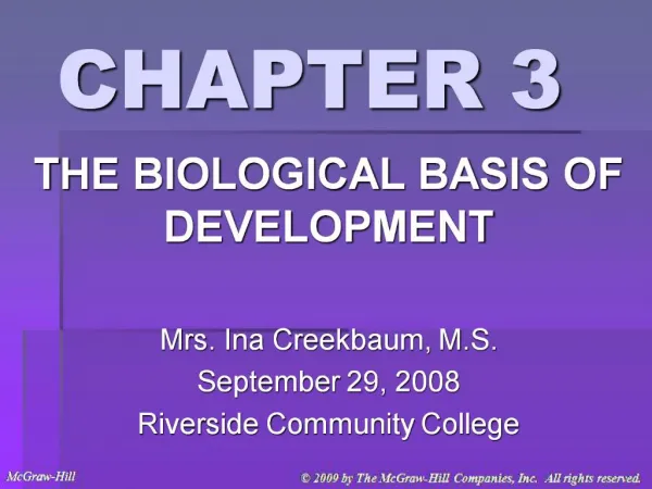 THE BIOLOGICAL BASIS OF DEVELOPMENT Mrs. Ina Creekbaum, M.S. September 29, 2008 Riverside Community College