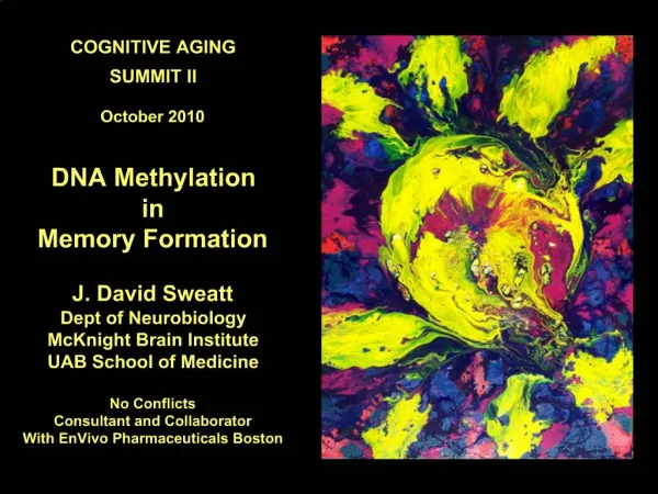 COGNITIVE AGING SUMMIT II October 2010 DNA Methylation in Memory Formation J. David Sweatt Dept of Neurobiology Mc
