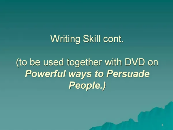 Writing Skill cont. to be used together with DVD on Powerful ways to Persuade People.