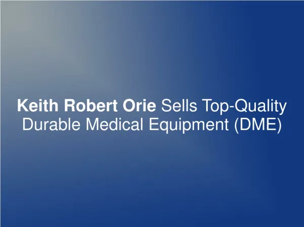Keith Robert Orie Sells Top-Quality Durable Medical Equip.
