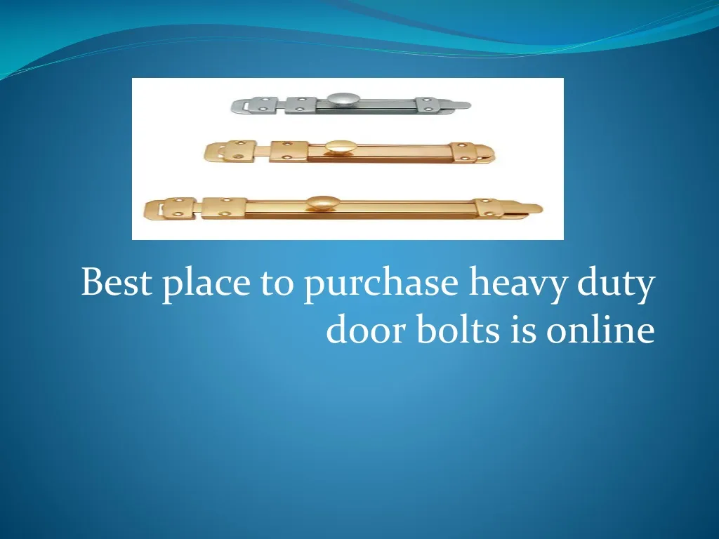 best place to purchase heavy duty door bolts is online