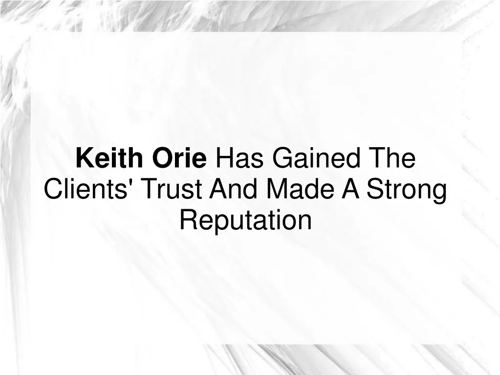 keith orie has gained the clients trust and made