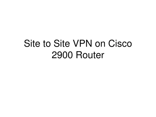Site to Site VPN on Cisco 2900 Router