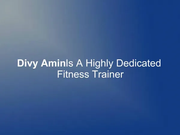 Divy Amin Is A Highly Dedicated Fitness Trainer