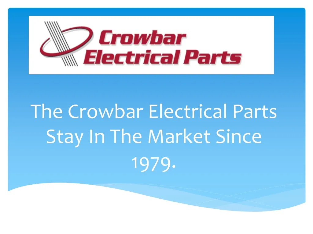 the crowbar electrical parts stay in the market since 1979