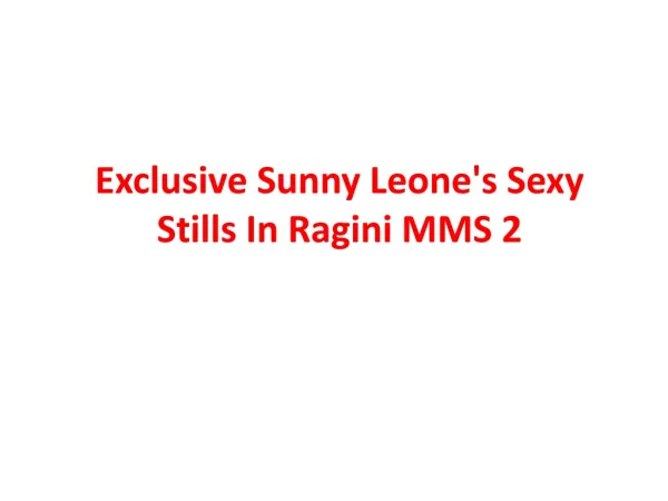 Exclusive Sunny Leone's Sexy Stills In Ragini MMS 2