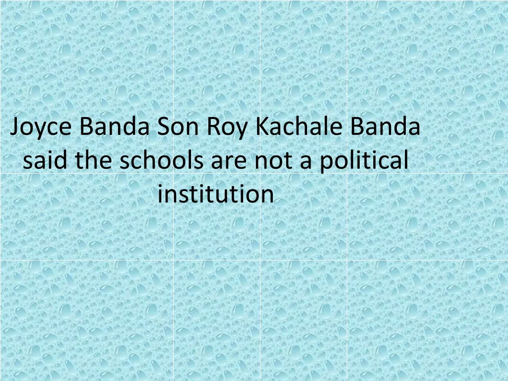 joyce banda son roy kachale banda said the schools are not a political institution