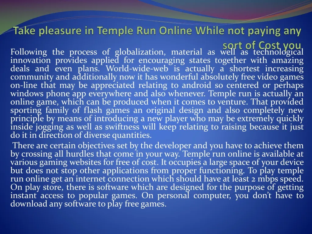 take pleasure in temple run online while not paying any sort of cost you