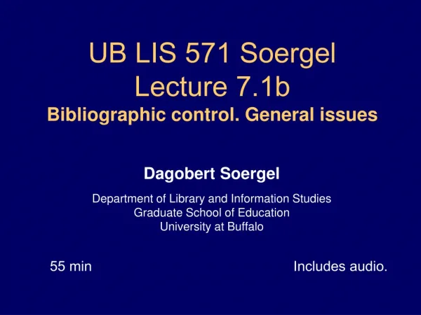 UB LIS 571 Soergel Lecture 7.1b Bibliographic control. General issues