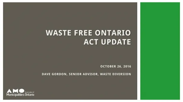 waste free Ontario act update October 26, 2016 Dave Gordon, senior advisor, waste diversion