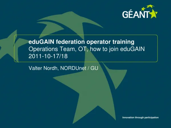 eduGAIN federation operator training Operations Team, OT, how to join eduGAIN 2011-10-17/18