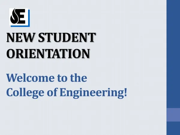 NEW STUDENT ORIENTATION Welcome to the College of Engineering!