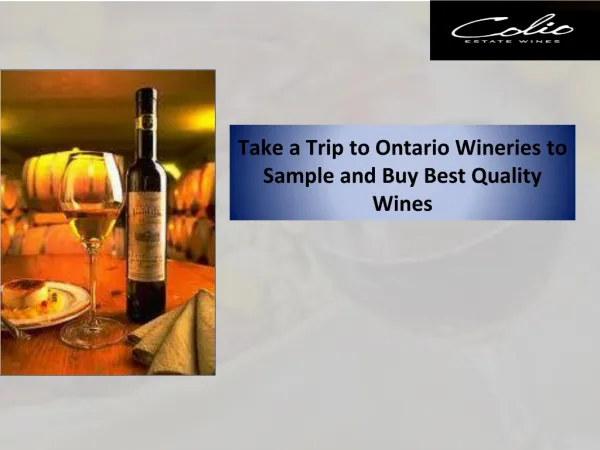 Take a Trip to Ontario Wineries to Sample and Buy Best Quality Wines